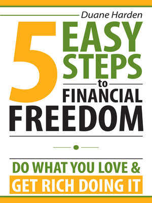 cover image of 5 Easy Steps to Financial Freedom: Do What You Love & Get Rich Doing It